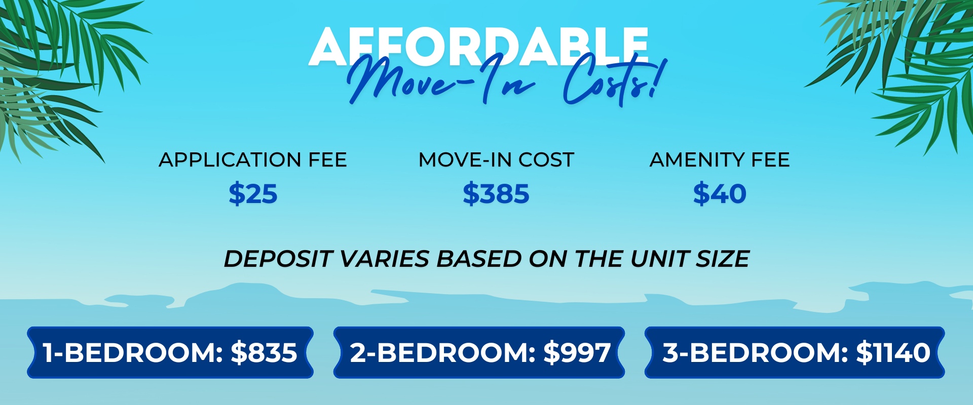 Affordable Move-In Costs! Application Fee: $25.00 Move-In Cost: $385.00 Amenity Fee: $40.00.  Deposit varies based on the unit size. 1-Bedroom: $835.00 2-Bedroom: $997.00 3-Bedroom: $1140.00